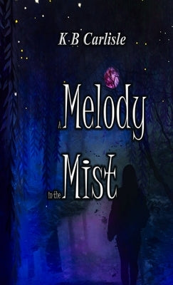 A Melody in the Mist by Carlisle, K. B.