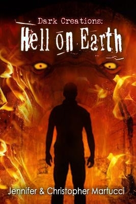 Dark Creations: Hell on Earth (Part 5) by Martucci, Christopher