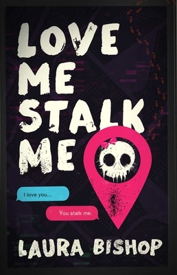 Love Me Stalk Me by Bishop, Laura