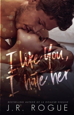 I Like You, I Hate Her by Rogue, J. R.