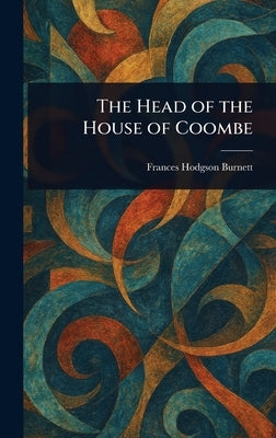 The Head of the House of Coombe by Burnett, Frances Hodgson