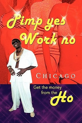 Pimp Yes Work No by Chicago