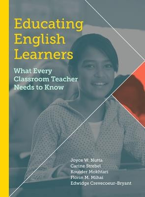 Educating English Learners: What Every Classroom Teacher Needs to Know by Nutta, Joyce W.