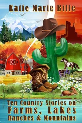 Ten Country Stories on Farms Lakes Ranches & Mountains by Bille, Katie Marie
