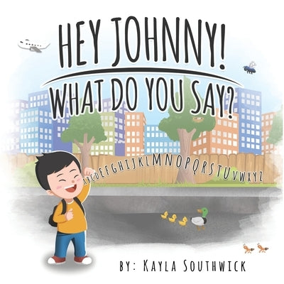 Hey Johnny! What Do You Say? by Southwick, Kayla