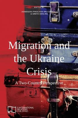 Migration and the Ukraine Crisis: A Two-Country Perspective by Pikulicka-Wilczewska, Agnieszka