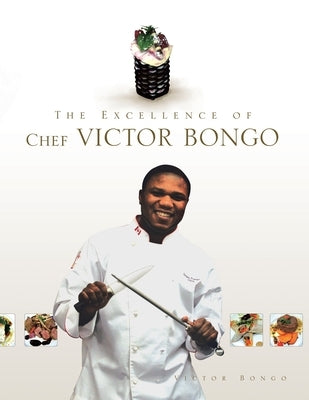 The Excellence of Chef Victor Bongo by Bongo, Victor