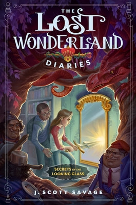 The Lost Wonderland Diaries: Secrets of the Looking Glass by Savage, J. Scott