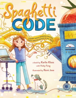 Spaghetti Code: A Story about Problem-Solving, Pasta, and the Power of Big Ideas by Kloss, Karlie