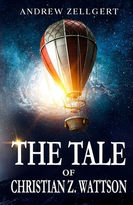 The Tale of Christian Z. Wattson by Zellgert, Andrew