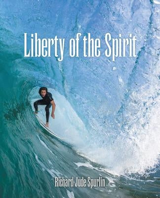 Liberty of the Spirit by Spurlin, Richard Jude