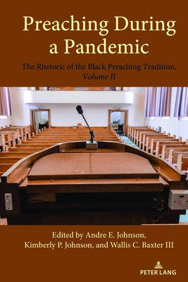 Preaching During a Pandemic: The Rhetoric of the Black Preaching Tradition, Volume II by Baxter III, Wallis C.