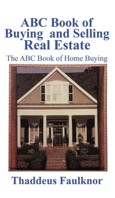 ABC Book of Buying and Selling Real Estate: The ABC Book of Home Buying by Faulknor, Thaddeus
