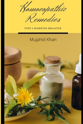 Homoeopathic Remedies - Type 2 Diabetes Mellitus by Mujahid Khan