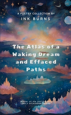 The Atlas of a Waking Dream & Effaced Paths by Ink Burns