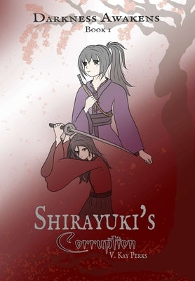 Darkness Awakens: Shirayuki's Corruption by Perks, V. Kay
