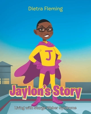 Jaylon's Story: Living with Sturge-Weber Syndrome by Fleming, Dietra