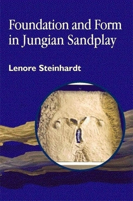 Foundation and Form in Jungian Sandplay by Steinhardt, Lenore