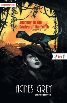 Agnes Grey and Journey to the Centre of the Earth by Bronte, Anne and Verne Jules
