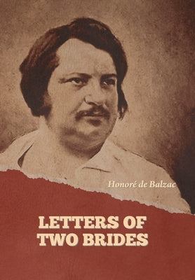 Letters of Two Brides by de Balzac, Honoré