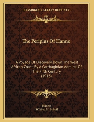 The Periplus Of Hanno: A Voyage Of Discovery Down The West African Coast, By A Carthaginian Admiral Of The Fifth Century (1913) by Hanno