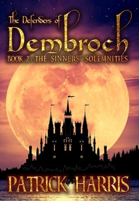 The Defenders of Dembroch: Book 2 - The Sinners' Solemnities by Harris, Patrick