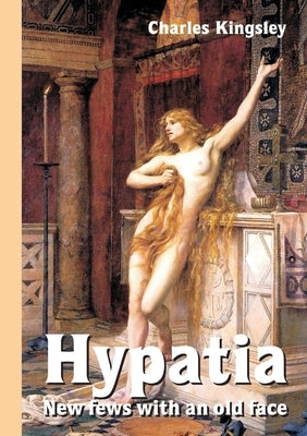 Hypatia - New fews with an old face by Kingsley, Charles