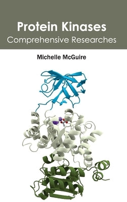 Protein Kinases: Comprehensive Researches by McGuire, Michelle