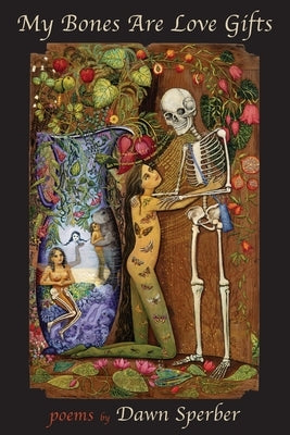My Bones Are Love Gifts by Sperber, Dawn