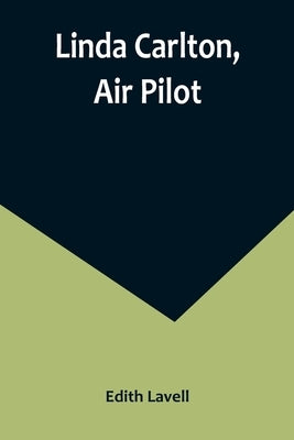 Linda Carlton, Air Pilot by Lavell, Edith