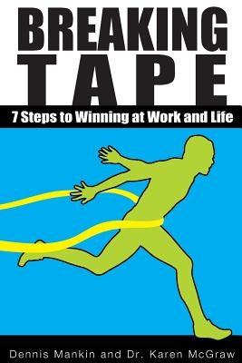 Breaking Tape: 7 Steps to Winning at Work and Life by McGraw, Karen