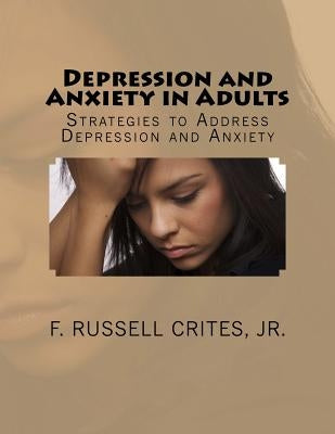 Depression and Anxiety in Adults: Strategies to Address Depression and Anxiety by Crites Jr, F. Russell