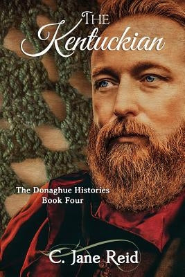 The Kentuckian: The Donaghue Histories Book Four by Reid, C. Jane