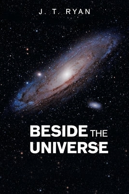 Beside the Universe by Ryan, J. T.