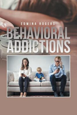 Behavioral Addictions by Rogers, Edwina