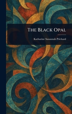 The Black Opal by Prichard, Katharine Susannah