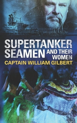 Supertanker Seamen and their women by Gilbert, Captain William