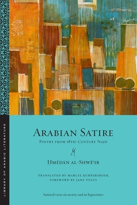 Arabian Satire: Poetry from 18th-Century Najd by Al-Shwēʿir, Ḥmēd