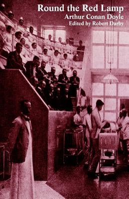 Round the Red Lamp and Other Medical Writings by Doyle, Arthur Conan