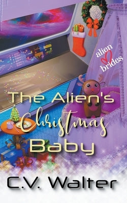 The Alien's Christmas Baby by C, V. Walter