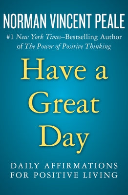 Have a Great Day: Daily Affirmations for Positive Living by Peale, Norman Vincent