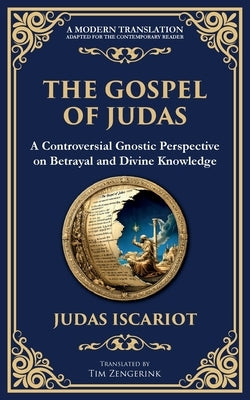 The Gospel of Judas: The Lost Teachings of Divine Mystery and Enlightenment by Iscariot (Gnostic Tradition), Judas