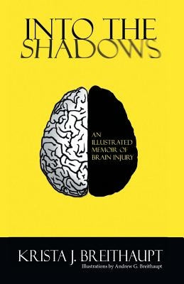 Into the Shadows: An Illustrated Memoir of Brain Injury by Breithaupt, Krista J.
