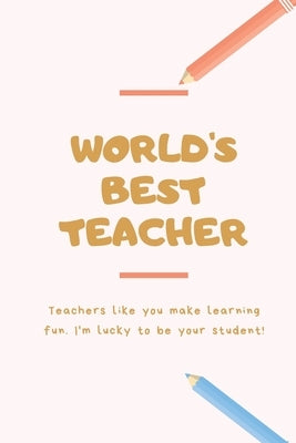 World's Best Teacher: Thank You: Retirement/Year End Gift (Inspirational Notebooks for Teachers) Perfect For Teacher Appreciation, Christmas by Inspirations, Lazzy