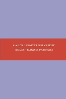 B'ajlom ii Nkotz'i'j Publications' English - Romansh Dictionary by Chigüela, Sandra