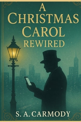 A Christmas Carol Rewired by Carmody, S. A.