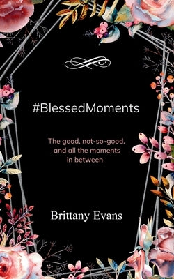 #BlessedMoments by Evans, Brittany