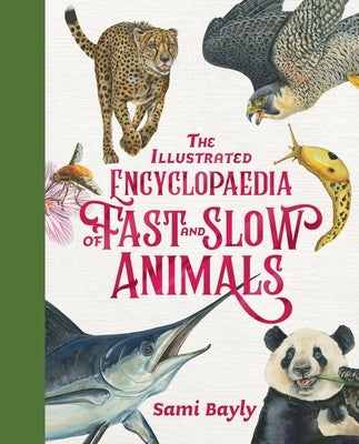 The Illustrated Encyclopaedia of Fast and Slow Animals by Bayly, Sami