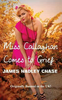 Miss Callaghan Comes to Grief by Chase, James Hadley