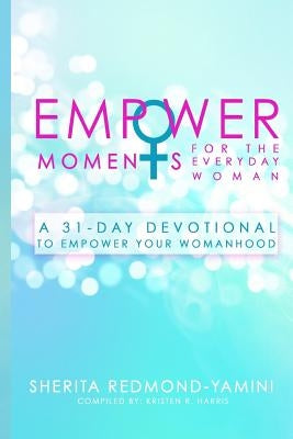 EmpowerMoments for the Everyday Woman: A 31-Day Devotional to Empower Your Womanhood by Redmond-Yamini, Sherita